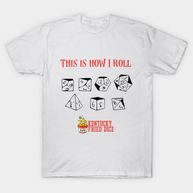 This Is How I Roll T-Shirt by KYFriedDice